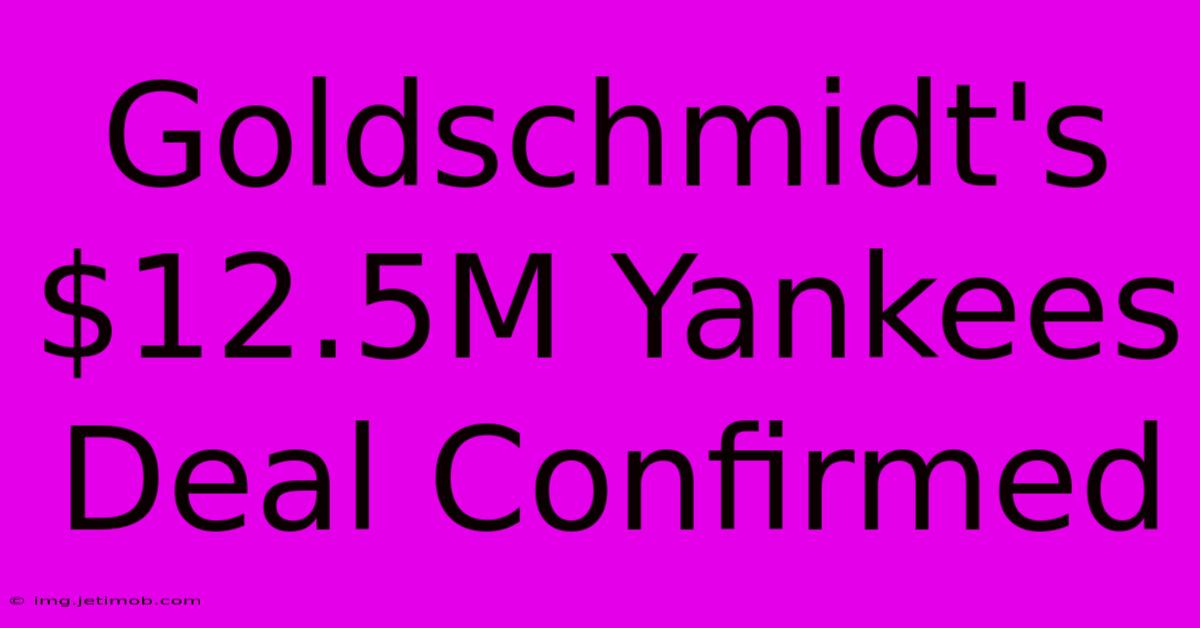 Goldschmidt's $12.5M Yankees Deal Confirmed