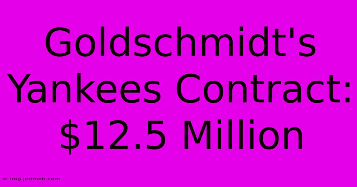 Goldschmidt's Yankees Contract: $12.5 Million