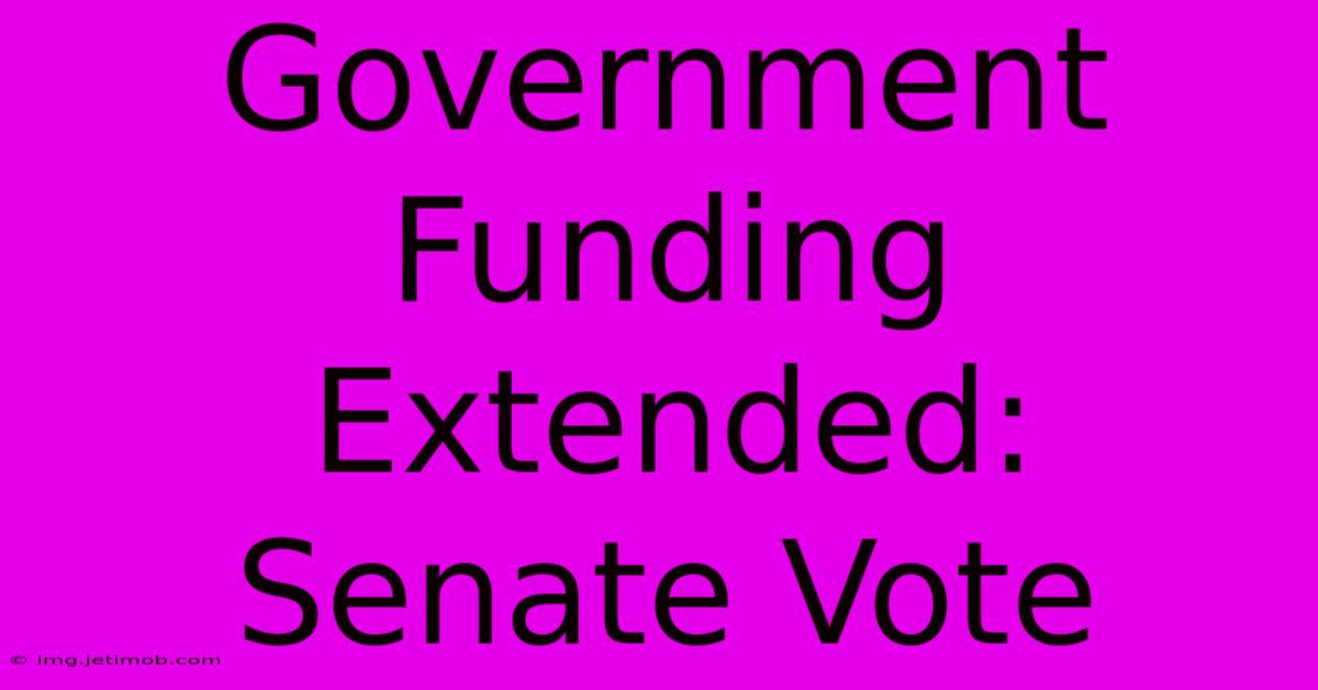 Government Funding Extended: Senate Vote