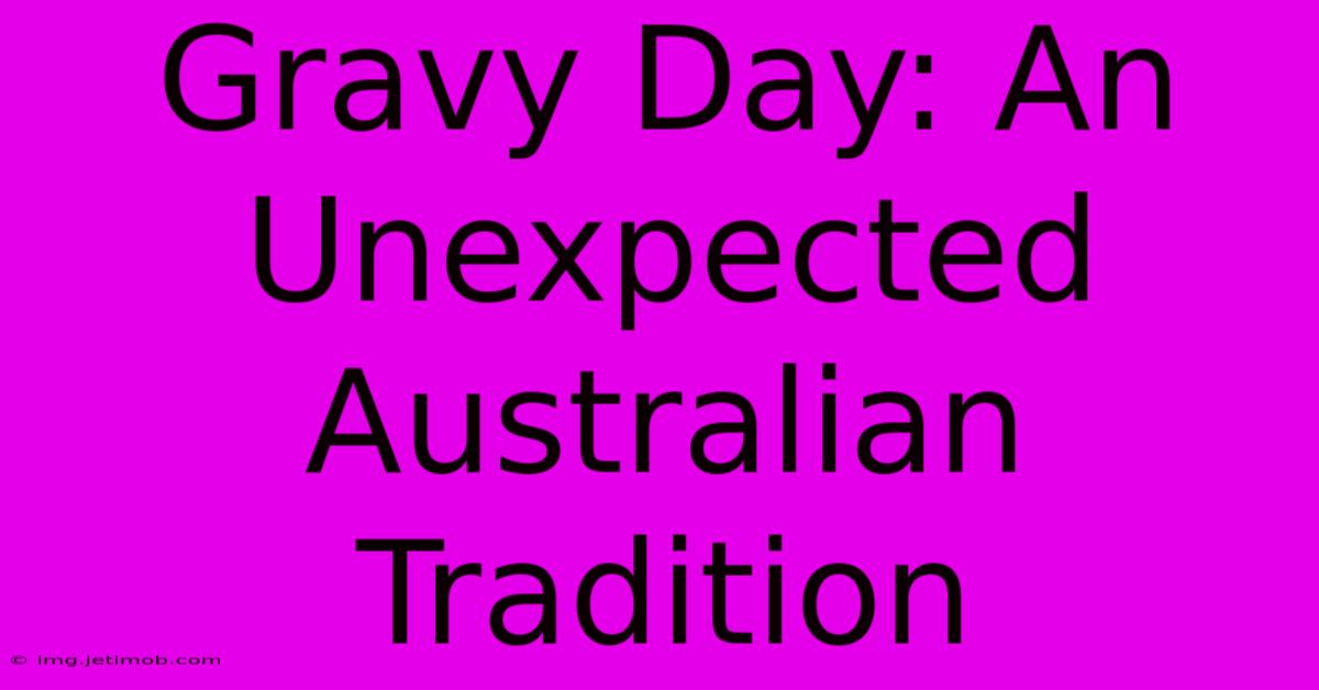 Gravy Day: An Unexpected Australian Tradition