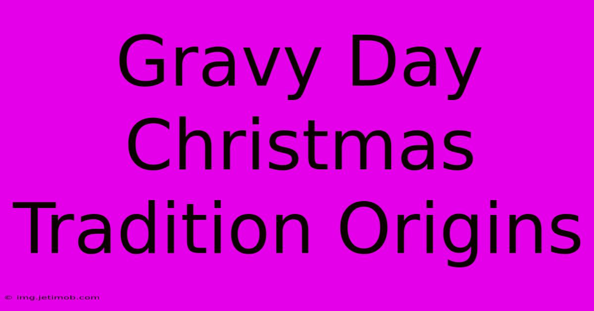 Gravy Day Christmas Tradition Origins