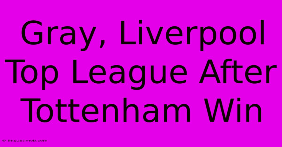 Gray, Liverpool Top League After Tottenham Win