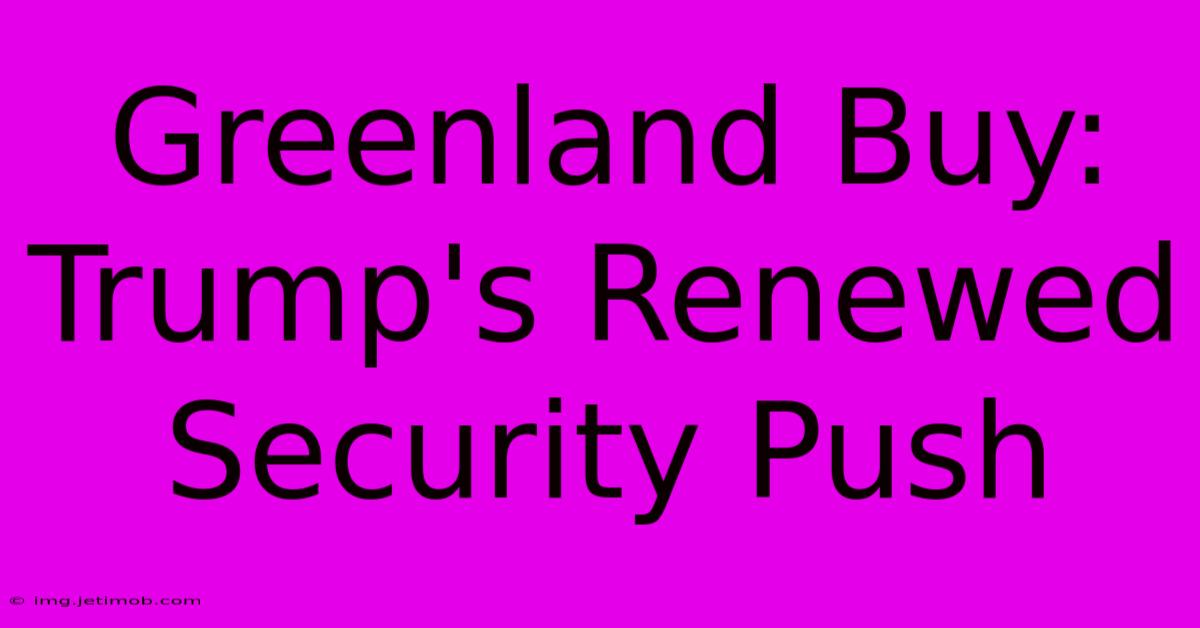 Greenland Buy: Trump's Renewed Security Push