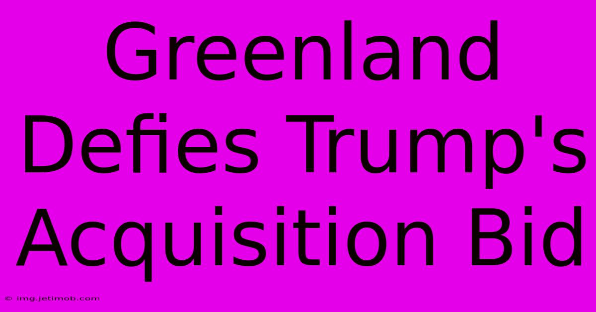 Greenland Defies Trump's Acquisition Bid