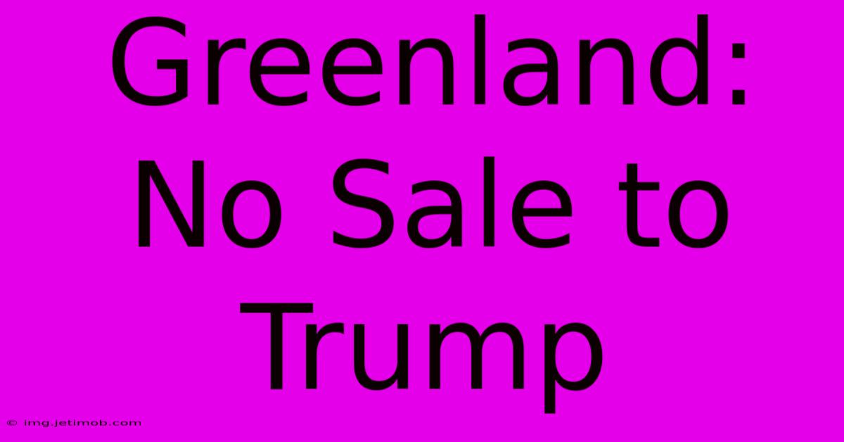 Greenland: No Sale To Trump