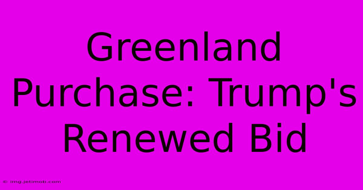 Greenland Purchase: Trump's Renewed Bid