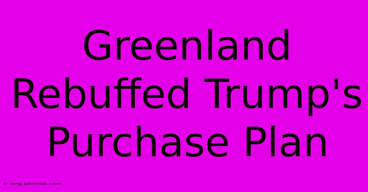 Greenland Rebuffed Trump's Purchase Plan