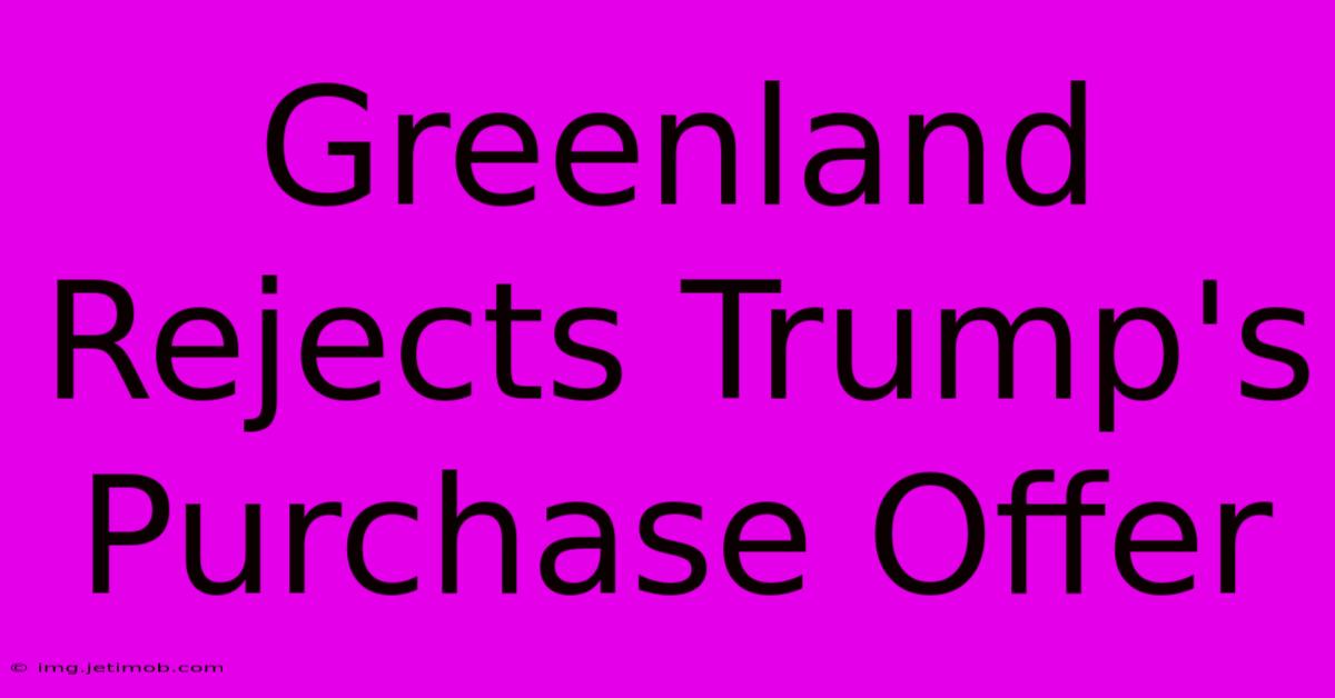 Greenland Rejects Trump's Purchase Offer