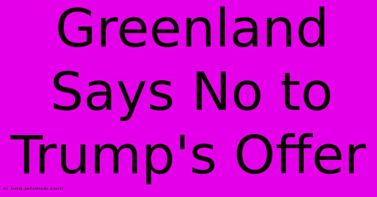 Greenland Says No To Trump's Offer