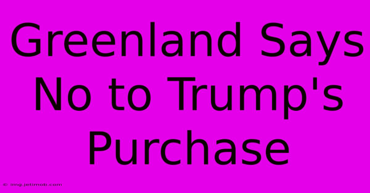 Greenland Says No To Trump's Purchase