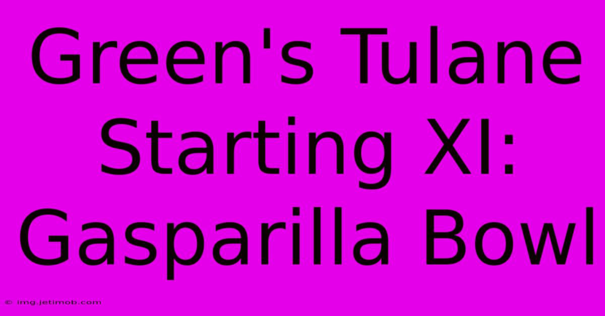 Green's Tulane Starting XI: Gasparilla Bowl