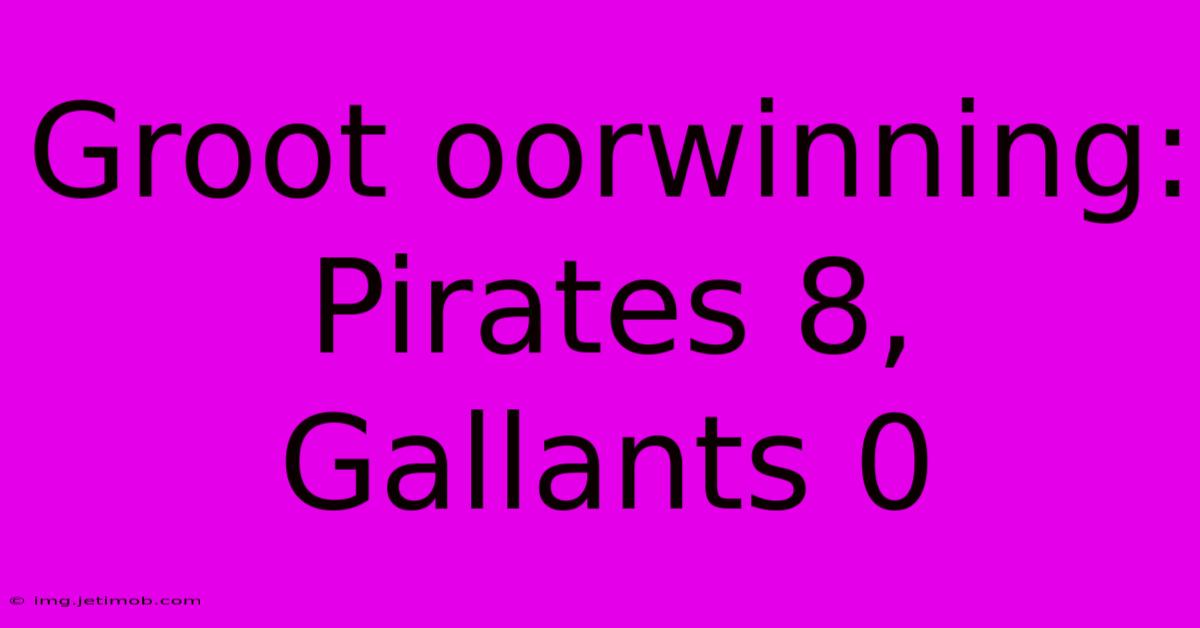 Groot Oorwinning: Pirates 8, Gallants 0