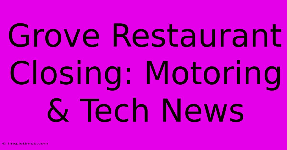 Grove Restaurant Closing: Motoring & Tech News