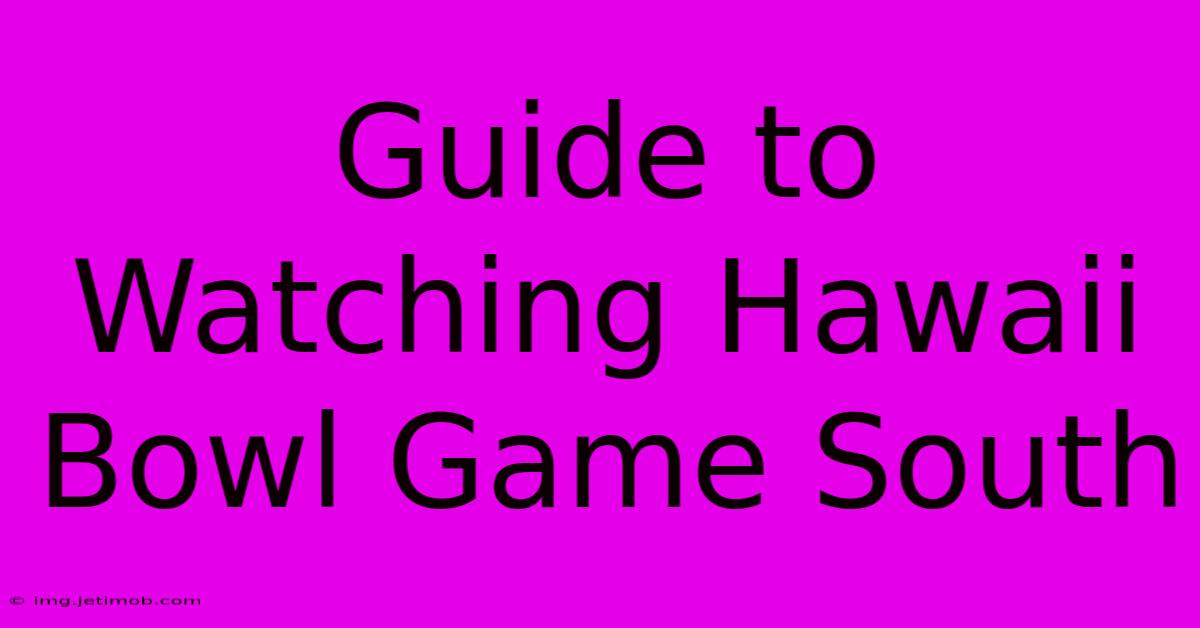 Guide To Watching Hawaii Bowl Game South