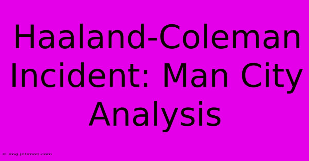 Haaland-Coleman Incident: Man City Analysis