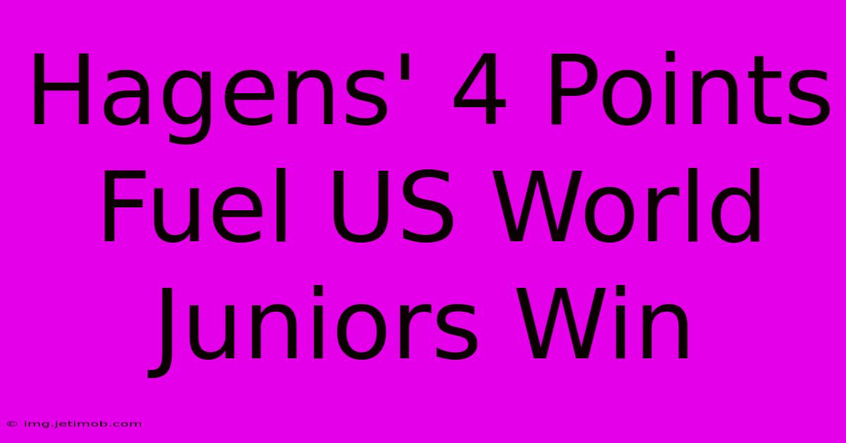 Hagens' 4 Points Fuel US World Juniors Win