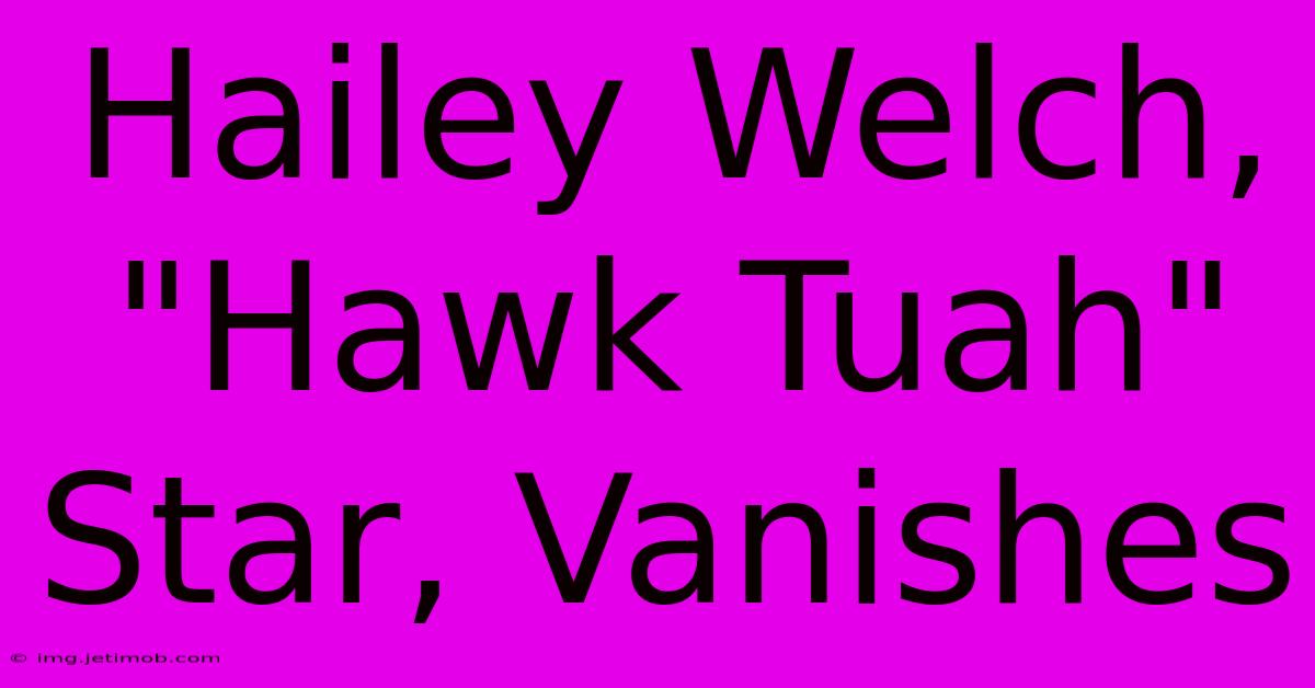 Hailey Welch, 