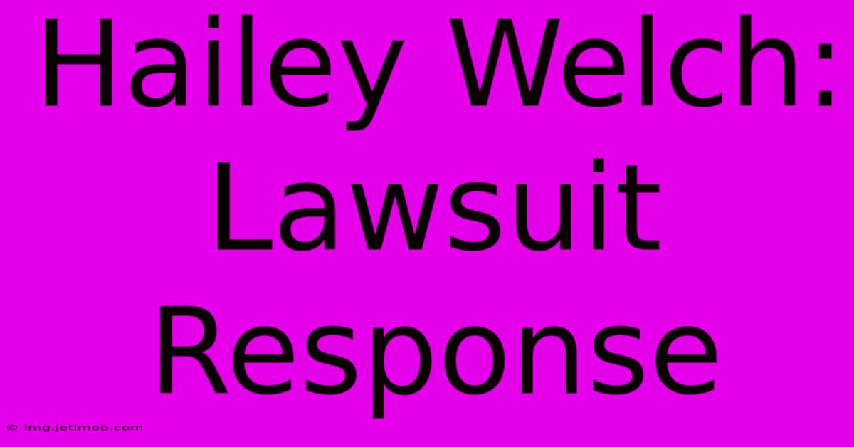 Hailey Welch Lawsuit Response