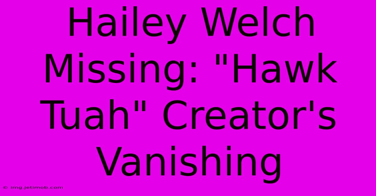 Hailey Welch Missing: 