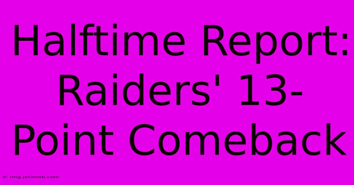 Halftime Report: Raiders' 13-Point Comeback