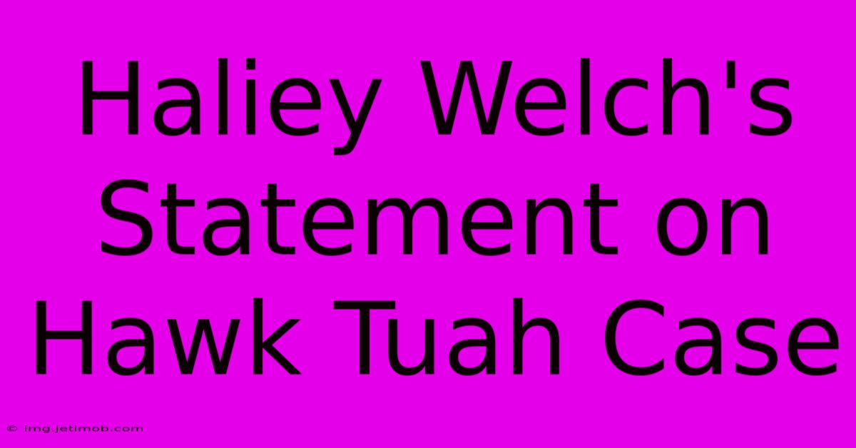 Haliey Welch's Statement On Hawk Tuah Case