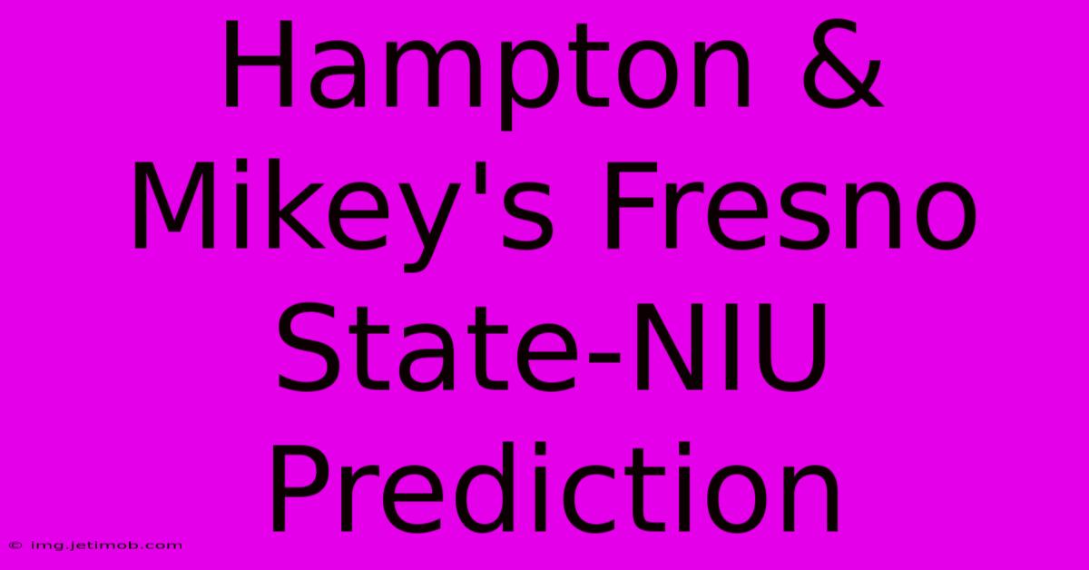 Hampton & Mikey's Fresno State-NIU Prediction