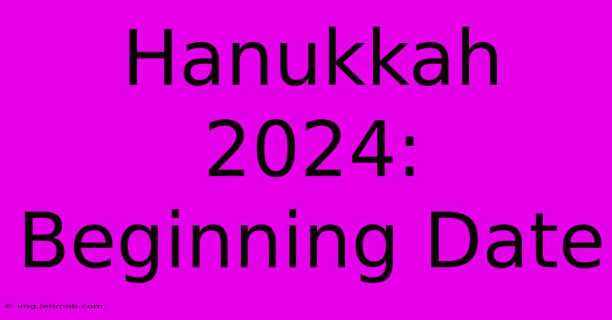 Hanukkah 2024: Beginning Date