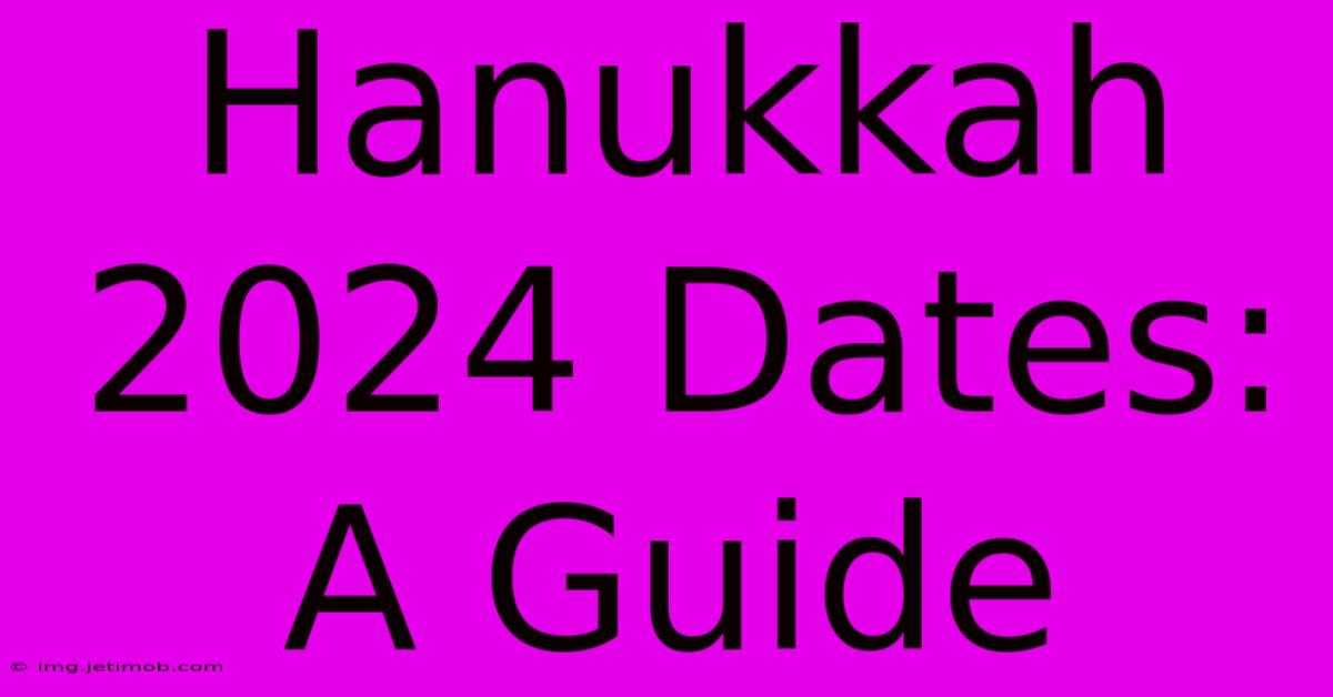 Hanukkah 2024 Dates: A Guide