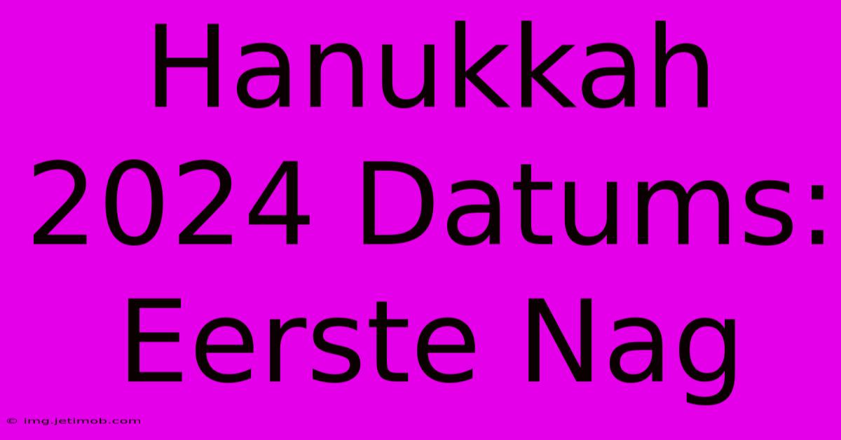 Hanukkah 2024 Datums: Eerste Nag