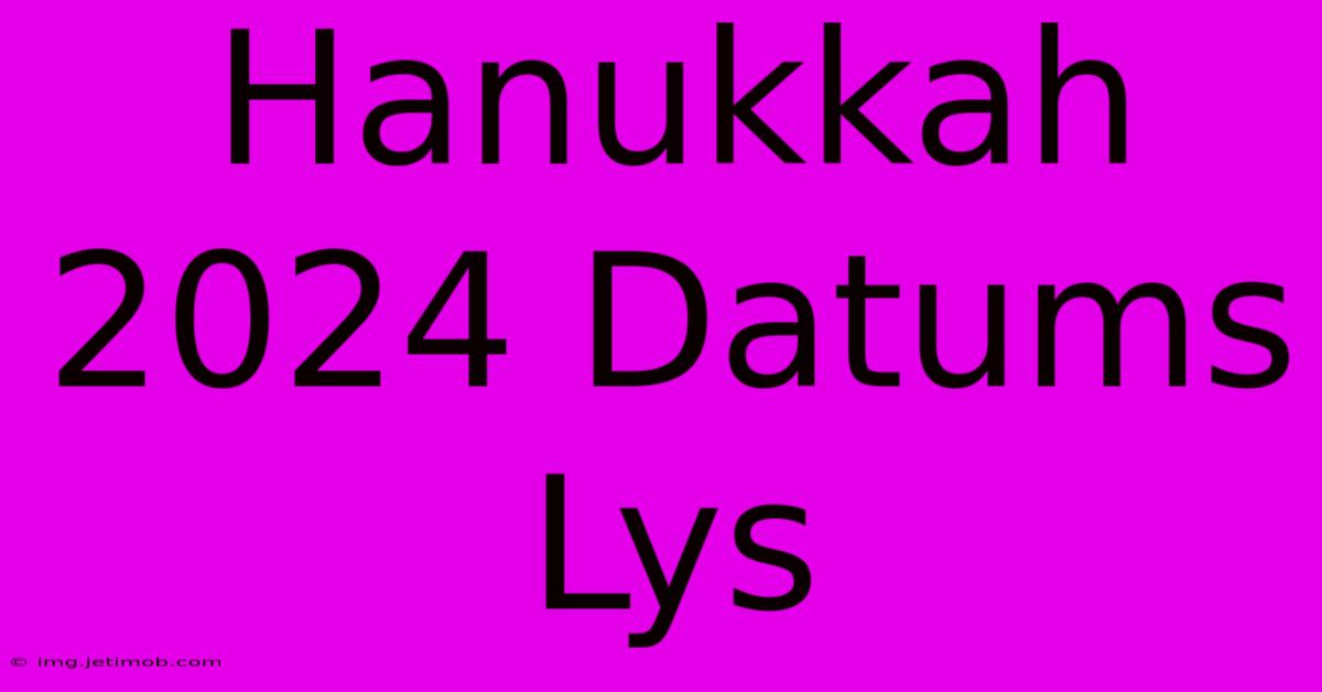 Hanukkah 2024 Datums Lys