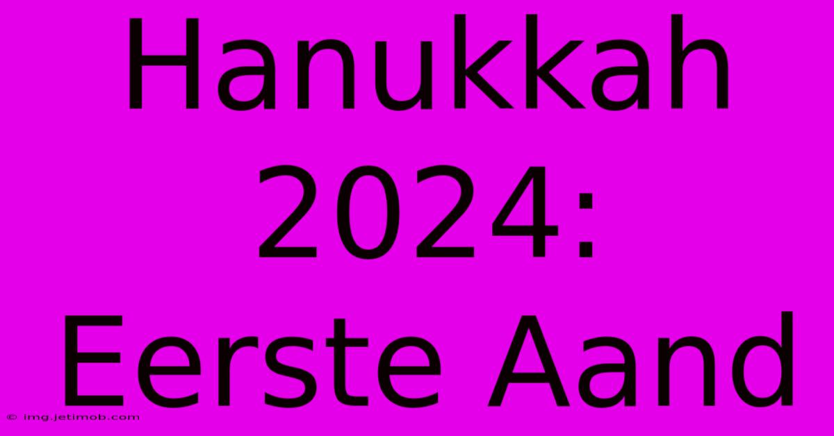 Hanukkah 2024:  Eerste Aand