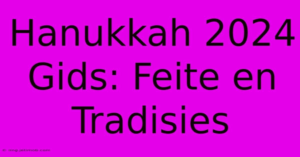 Hanukkah 2024 Gids: Feite En Tradisies