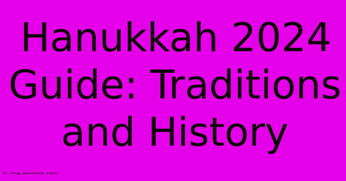 Hanukkah 2024 Guide: Traditions And History