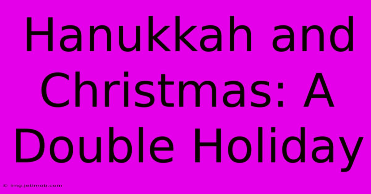 Hanukkah And Christmas: A Double Holiday