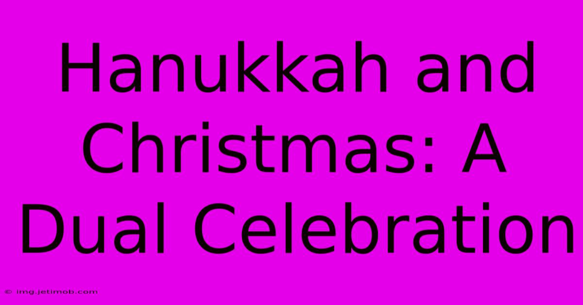 Hanukkah And Christmas: A Dual Celebration