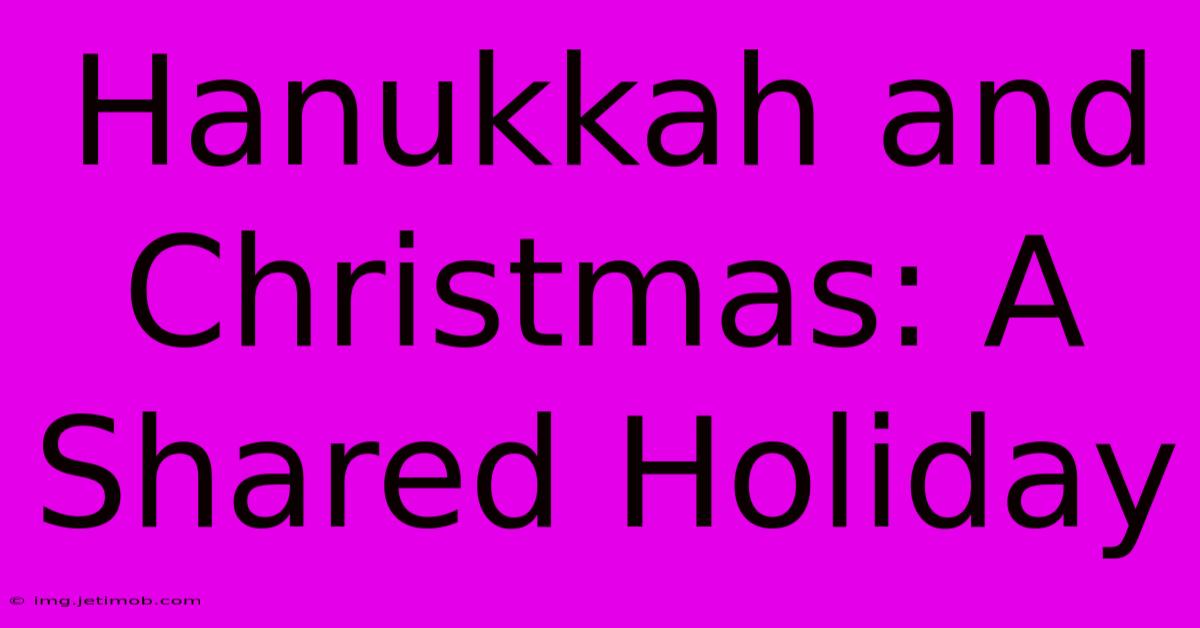 Hanukkah And Christmas: A Shared Holiday