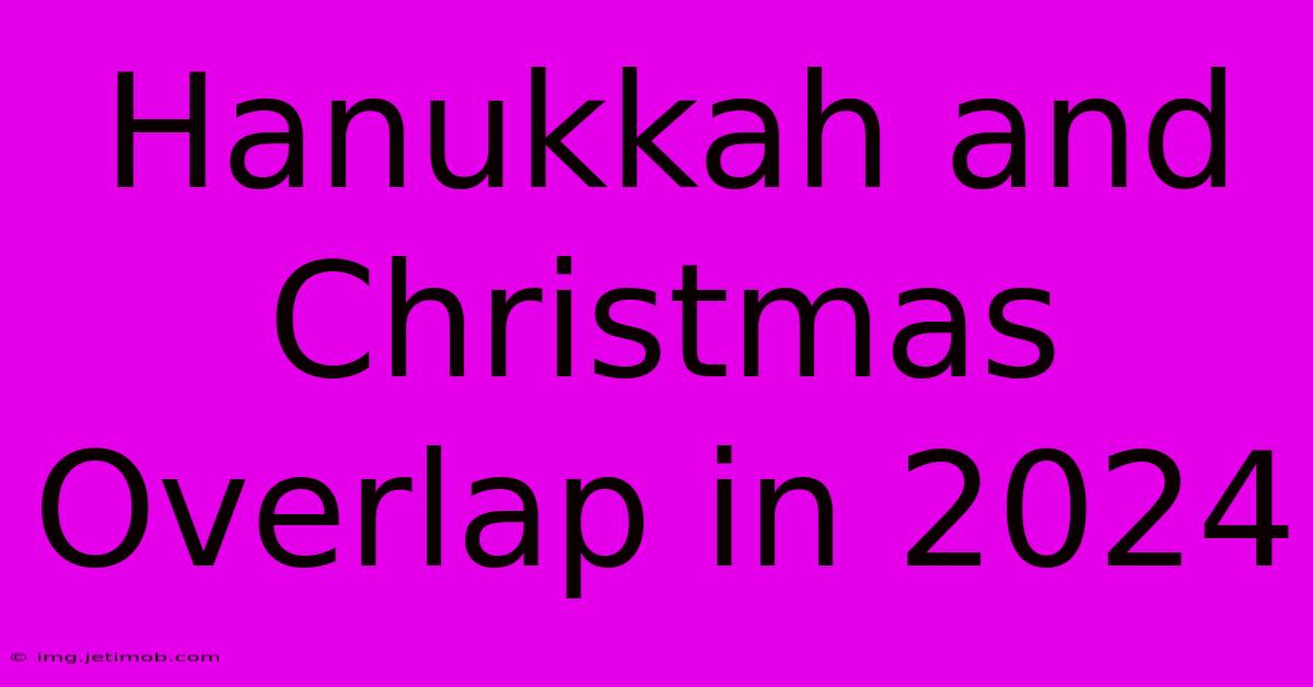 Hanukkah And Christmas Overlap In 2024