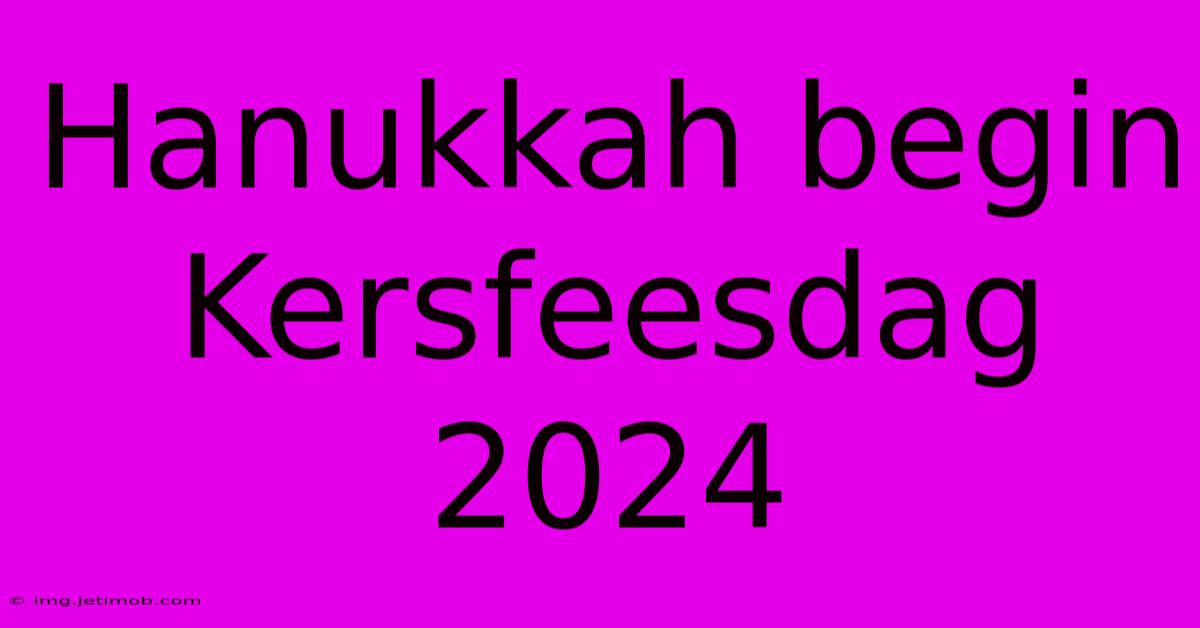 Hanukkah Begin Kersfeesdag 2024