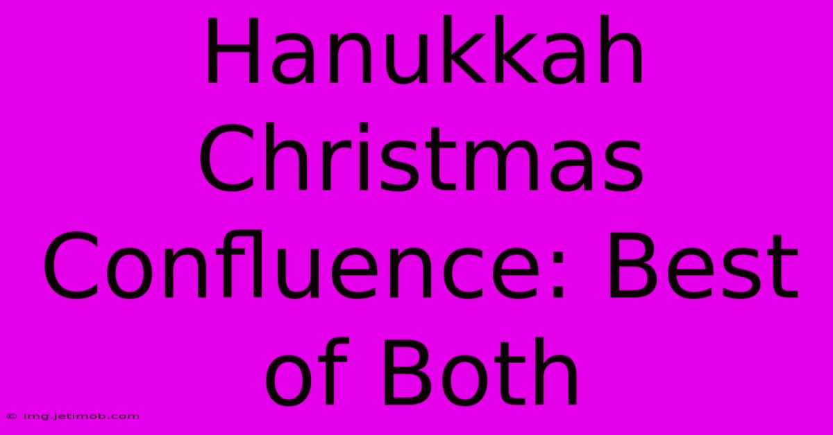 Hanukkah Christmas Confluence: Best Of Both