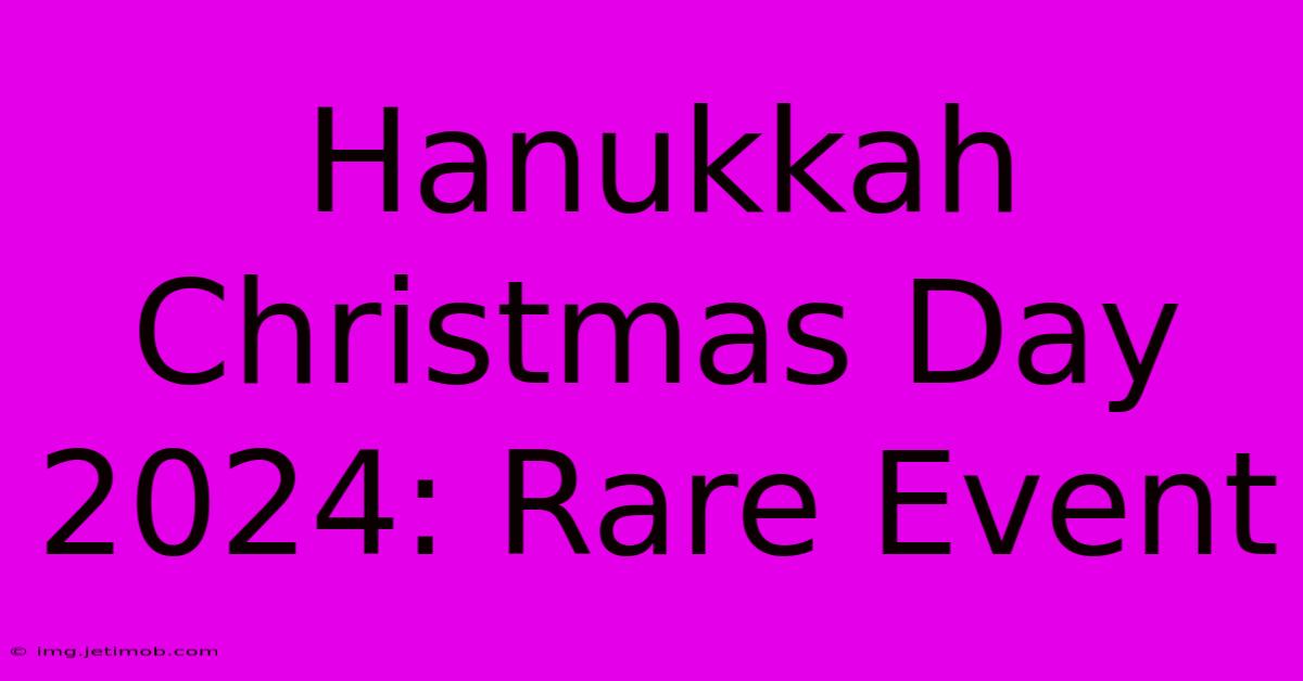 Hanukkah Christmas Day 2024: Rare Event