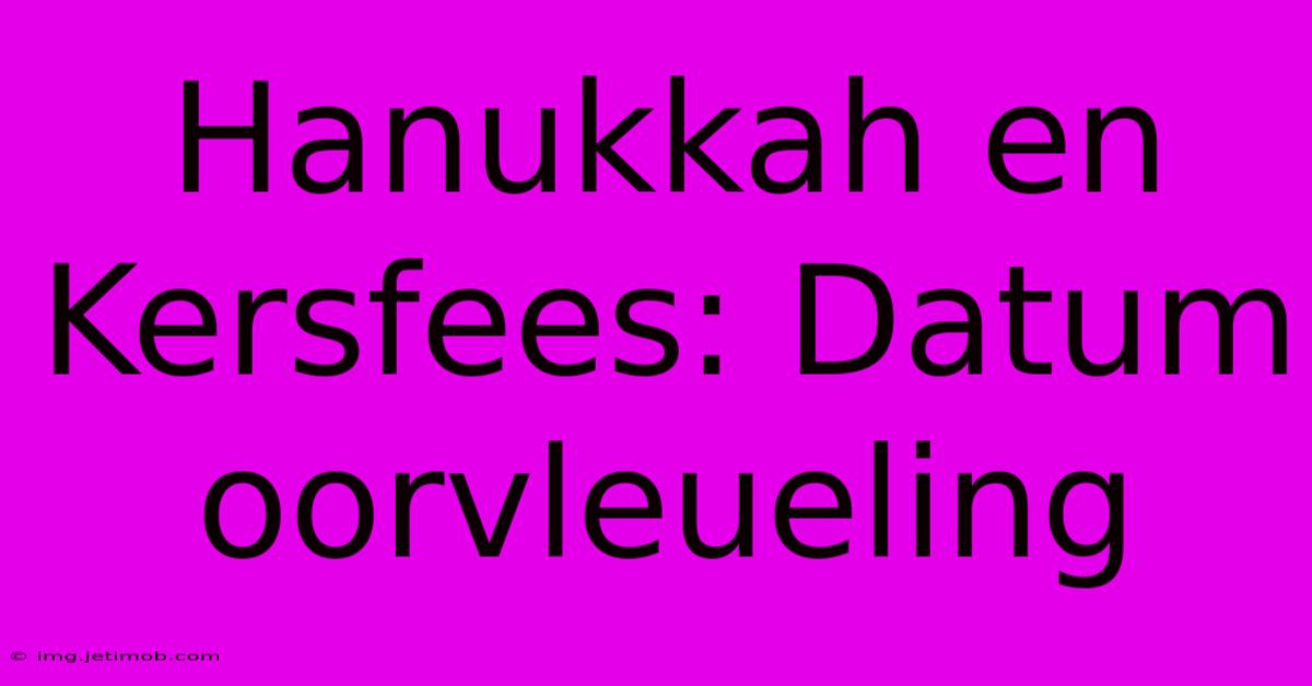 Hanukkah En Kersfees: Datum Oorvleueling