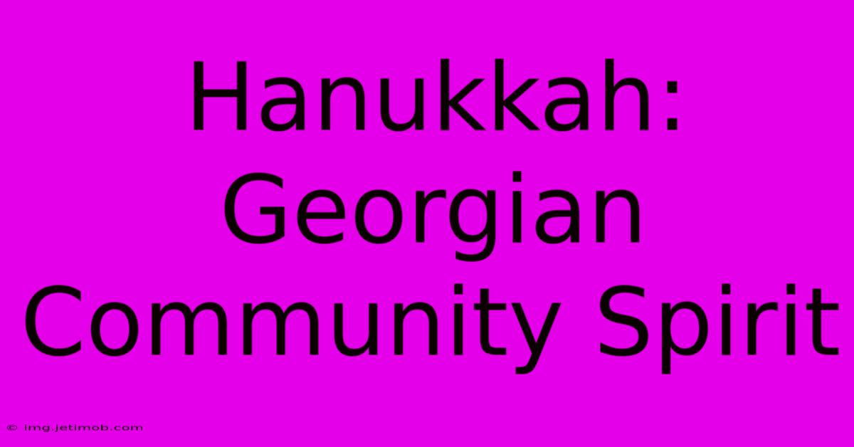 Hanukkah: Georgian Community Spirit