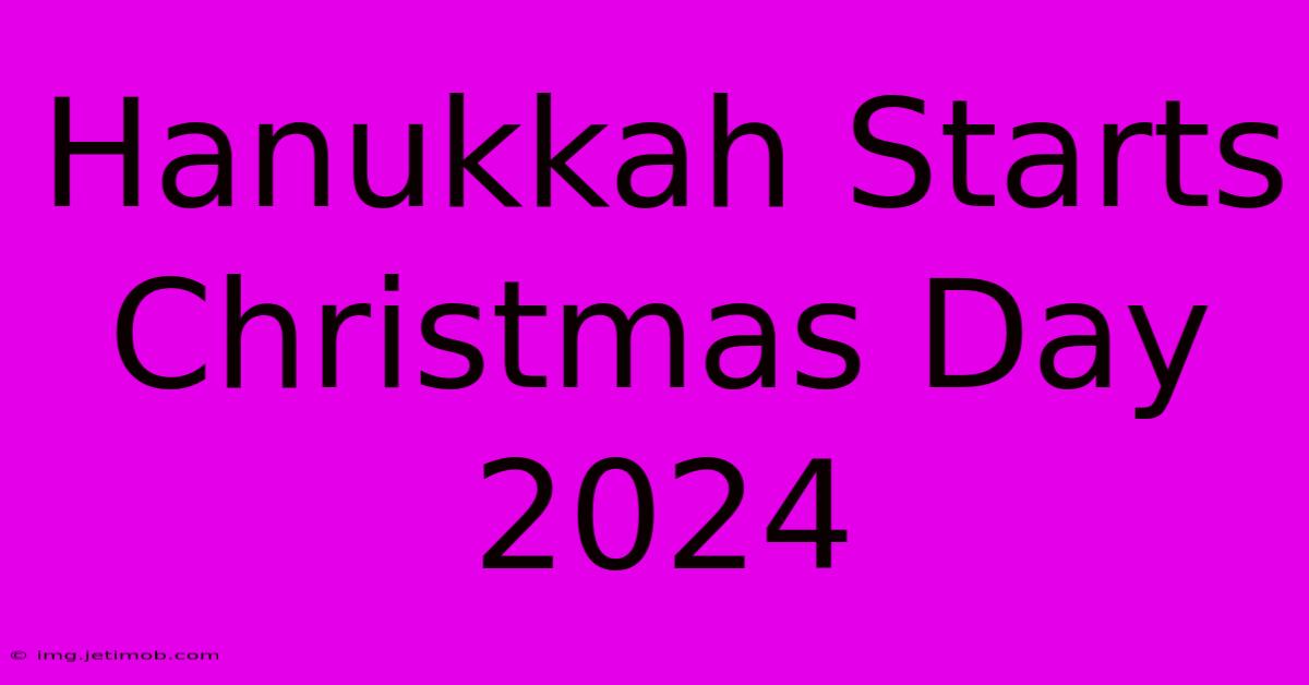 Hanukkah Starts Christmas Day 2024