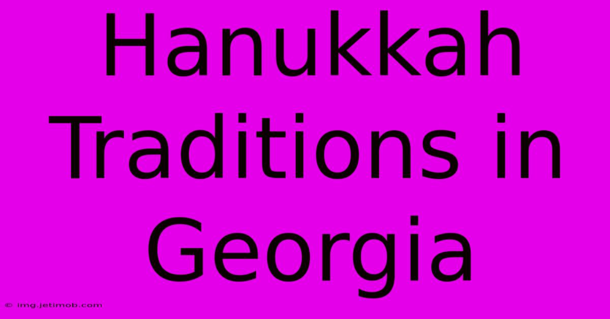 Hanukkah Traditions In Georgia