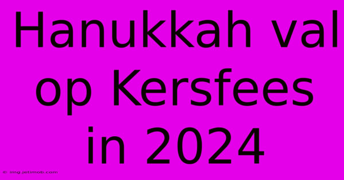 Hanukkah Val Op Kersfees In 2024