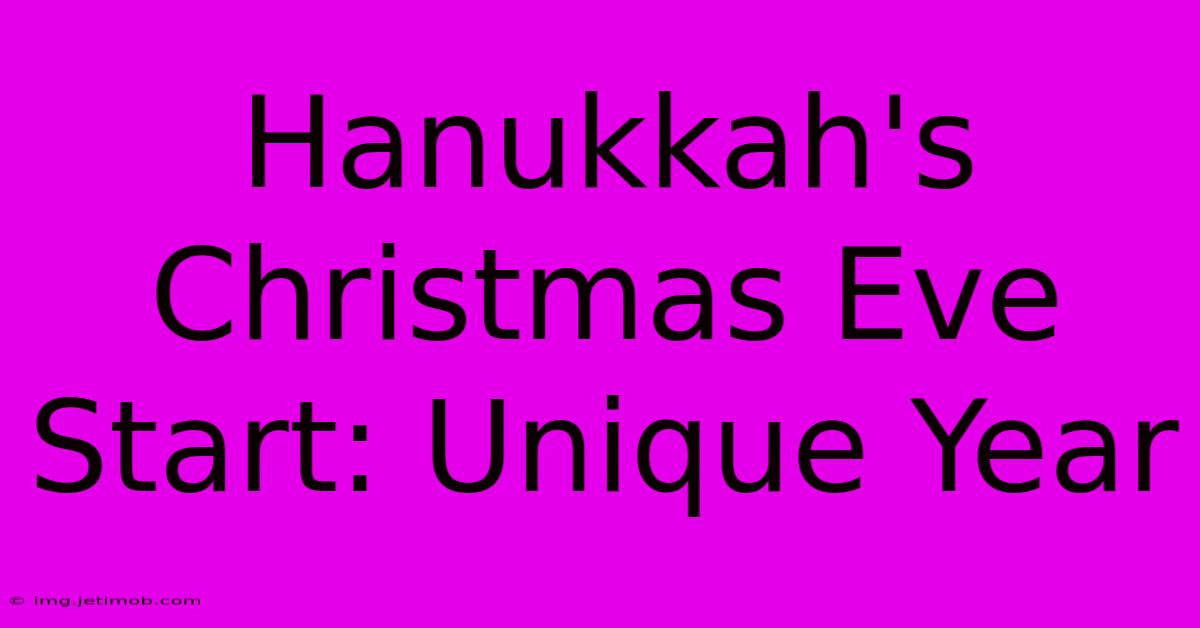 Hanukkah's Christmas Eve Start: Unique Year