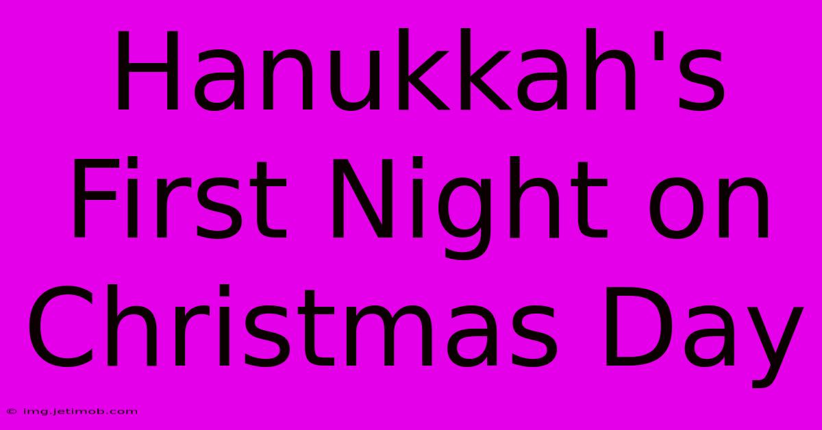 Hanukkah's First Night On Christmas Day