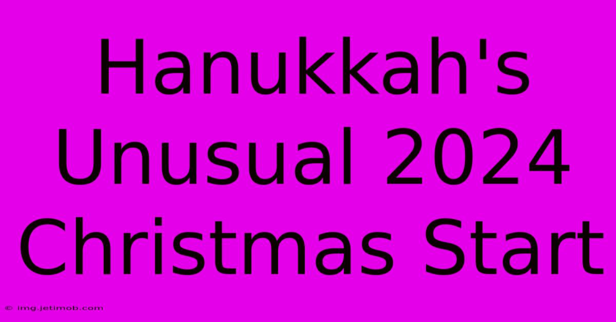 Hanukkah's Unusual 2024 Christmas Start