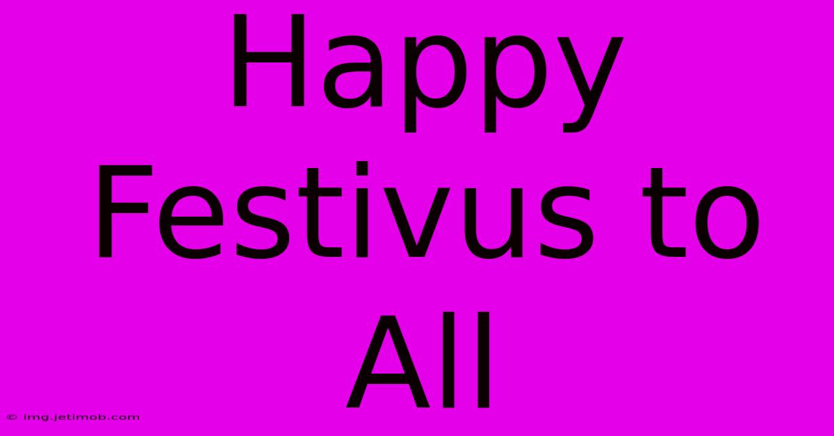 Happy Festivus To All