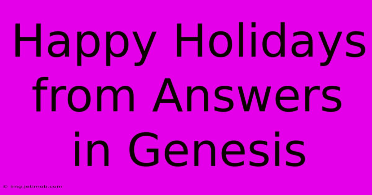 Happy Holidays From Answers In Genesis